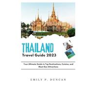 Thailand Travel Guide 2023: Your Ultimate Guide to Top Destinations, Cuisine, and Must-See Attractions (EMILY'S TRAVEL GUIDES)