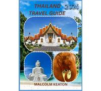 THAILAND TRAVEL GUIDE 2025-2026: Experience Thailand’s Historic Capital Like a Local - Iconic Sights, Secret Gems, Culinary Delights & Traditions, and Insider Tips for the Perfect Journey