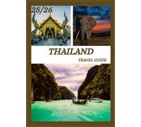 THAILAND TRAVEL GUIDE 2025-2026: Explore Thailand’s Historic Capital Like a Local - Must-See Attractions, Hidden Gems, Food & Whisky, and Insider Tips for an Unforgettable Trip