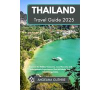 Thailand Travel Guide 2025: Discover the Hidden Treasures, Local Secrets, and Unforgettable Experiences That Will Make Your Trip Unforgettable