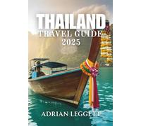 THAILAND TRAVEL GUIDE 2025: Thailand Travel Made Easy: Regional Highlights, Itineraries & Local Secrets