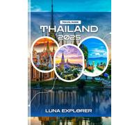 Thailand Travel Guide 2025: Uncover the Magic of Land Of Smiles Culture, Adventure, and Hidden Gems - From Bustling Markets to Serene Temples and Pristine Beaches