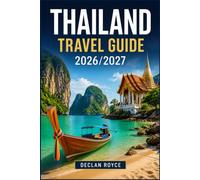 THAILAND TRAVEL GUIDE 2026/2027: Culture, Cities, Beaches, Islands, Food, Transport, and Practical Itineraries
