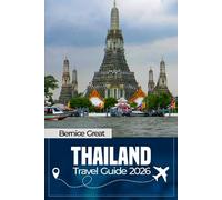 THAILAND TRAVEL GUIDE 2026: Complete Roadmap to Bangkok, Chiang Mai, Phuket & Krabi with Islands, Itineraries, Insider Tips, Hidden Gems & Andaman Coast Adventures