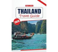 Thailand Travel Guide 2026: Discover Ancient Cities, Top Destinations, Local Experiences, Cuisine, and Must-See Attractions on an Authentic Journey