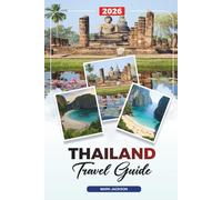 THAILAND TRAVEL GUIDE 2026: Discover Hidden Gems, Historic Landmarks, Travel Tips, and Unforgettable Vacation Experiences
