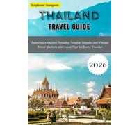 THAILAND Travel Guide 2026: Experience Ancient Temples, Tropical Islands, and Vibrant Street Markets with Local Tips for Every Traveler