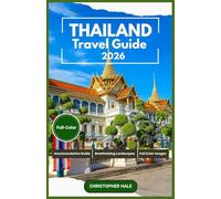 THAILAND TRAVEL GUIDE 2026(FULL-COLOR): Bangkok, Chiang Mai, Phuket, Krabi, Koh Samui & Beyond: Temples, Islands, Food & Adventure
