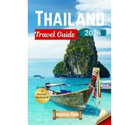 Thailand Travel Guide 2026: Island Bliss Awaits:Temples, Flavors, Beaches, and Local Traditions Brought to Life with Pictures and Maps