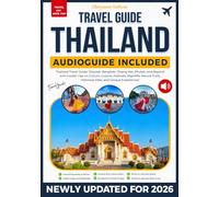 Thailand Travel Guide: Discover Bangkok, Chiang Mai, Phuket, and Beyond with Insider Tips on Culture, Cuisine, Festivals, Nightlife, Nature Trails, Historical Sites, and Unique Experiences