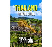 THAILAND TRAVEL GUIDE: Discover the Top Attractions, Food and Experiences
