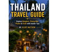 THAILAND Travel Guide: Explore Bangkok, Chiang Mai, Phuket & Krabi with Insider Tips
