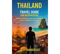 Thailand Travel Guide for Backpackers: Budget Tips, Hidden Gems, Street Food & Local Secrets to Explore Thailand Like a Pro Traveler (Backpacker’s ... Budget Eats & Travel Hacks for Backpackers)