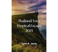 Thailand: Your Tropical Escape 2025: Immerse Yourself in Ancient Temples, Vibrant Cities, and Idyllic Beaches - A Comprehensive Guide to the Land of Smiles