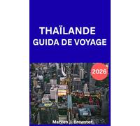 THAÏLANDE GUIDE DE VOYAGE 2026: Votre guide complet 2026 pour explorer la Thaïlande : conseils d’initiés sur la culture, la cuisine, les plages, les ... sécurité et les destinations incontournables.