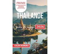 THAÏLANDE Guide de voyage: Temples, îles et hauts plateaux cachés pour le voyageur averti