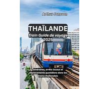 Thaïlande Train Guide de voyage 2025: Itinéraires, arrêts locaux et déplacements quotidiens dans les trains thaïlandais