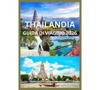 THAILANDIA GUIDA DI VIAGGIO 2026: Scopri il meglio della Thailandia