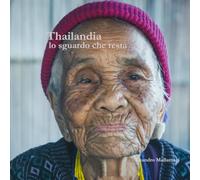 Thailandia: lo sguardo che resta: Thailand: The gaze that remains (Il mondo dentro)