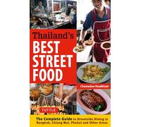 Thailand's Best Street Food: The Complete Guide to Street Dining in Bangkok, Chiang Mai, Phuket and Other Areas