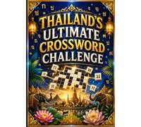 Thailand's Ultimate Crossword Challenge: Brain-Boosting Crossword Puzzles Inspired by the Thai Language and Culture for Adults, Seniors, and Puzzle Enthusiasts