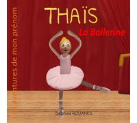 Thaïs la Ballerine: Les aventures de mon prénom