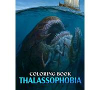 Thalassophobia Coloring Book: Unique Sea Heros Coloring Pages With Amazing Illustrations For Teens, Adults, Men & Women | Amazing Gift To Anti Stress & Get Creative
