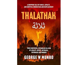 THALATHAH: A FICTIONAL ACCOUNT BASED ON EVENTS FROM OCTOBER 7TH, 2023, TO THE END OF DECEMBER 2024