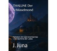THALUNE Der Schlüsselmond: Aphelion. Ein astronomisches Vermächtnis der Liebe.