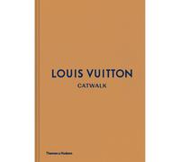 Louis Vuitton Catwalk: The Complete Fashion Collections - Louise Rytter