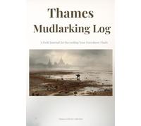 Thames Mudlarking Log: A Field Journal for Recording Your Foreshore Finds