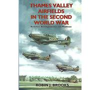 Thames Valley Airfields in the Second World War: Berks, Bucks and Middlesex