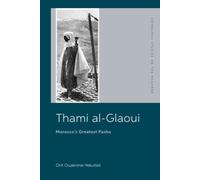 Thami al-Glaoui : Morocco’s Greatest Pasha