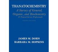 Thanatochemistry: A Survey of General, Organic, and Biochemistry for Funeral Service Professionals