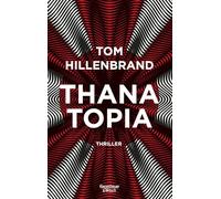Thanatopia: Thriller | Der Science-Fiction-Roman über ewiges Leben - vom Autor von Hologrammatica