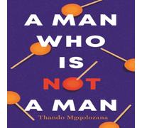 Thando Mgqolozana Man Who Is Not a Man Paperback Book Thando Mgqolozana Multicolor