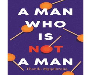 Thando Mgqolozana Man Who Is Not a Man Paperback Book Thando Mgqolozana Multicolor