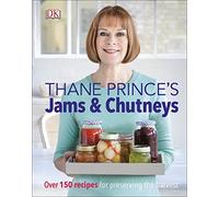 Thane Prince – Thane Prince's Jams & Chutneys – Over 150 Recipes for Preserving the Harvest
