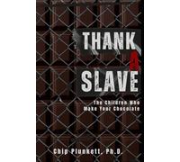 THANK A SLAVE: The Children Who Make Your Chocolate