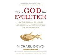 Thank God for Evolution: How the Marriage of Science and Religion Will Transform Your Life and Our World