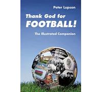 Thank God for Football!: The Illustrated Companion: 1
