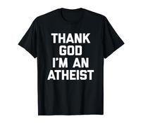 Thank God I'm An Atheist T-Shirt funny saying sarcastic cool T-Shirt