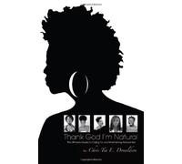 Thank God I'm Natural: the Ultimate Guide to Caring for and Maintaining Natural Hair