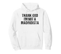 Thank God I'm Not Madridista Funny Spanish Meme Pullover Hoodie