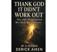 Thank God It Didn't Workout: How Life’s Disappointments Were Really Your Deliverance