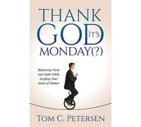 Thank God It’s Monday(?): Balancing Work and Faith While Keeping Your Sense of Humor