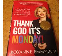 Thank God It's Monday!: How to Create a Workplace You and Your Customers Love
