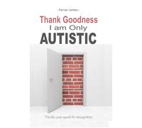Thank Goodness, I'm Only Autistic: The 80-year search for recognition