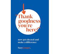 "Thank Goodness You're Here": now get elected and make a difference