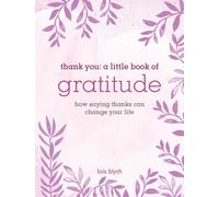 Thank You: A Little Book of Gratitude : How Saying Thanks Can Change Your Life